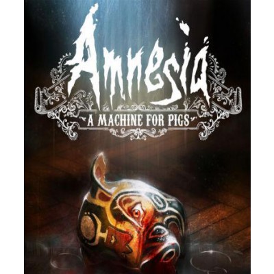 Amnesia: A Machine for Pigs